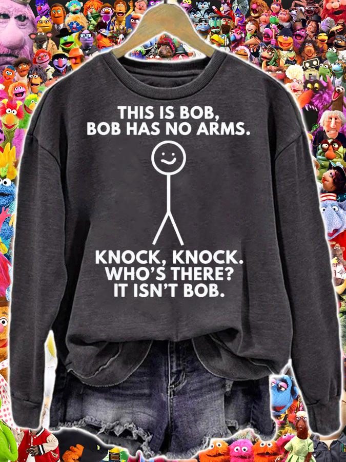 This Is Bob Bob Has No Arms Knock Knock WhoS There It Isn't Bob T-Shirt t-shirt sweatshirt