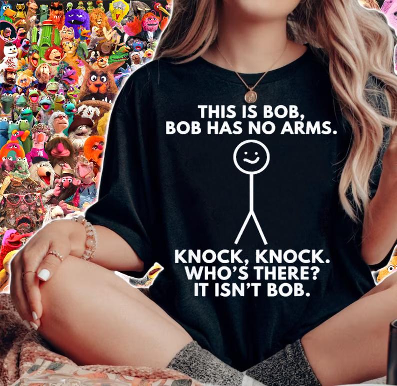 This Is Bob Bob Has No Arms Knock Knock WhoS There It Isn't Bob T-Shirt t-shirt woman shirt