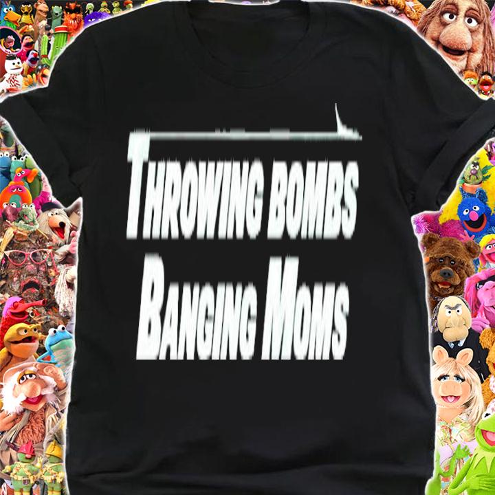 Throwing Bombs Banging Moms Shirt t-shirt