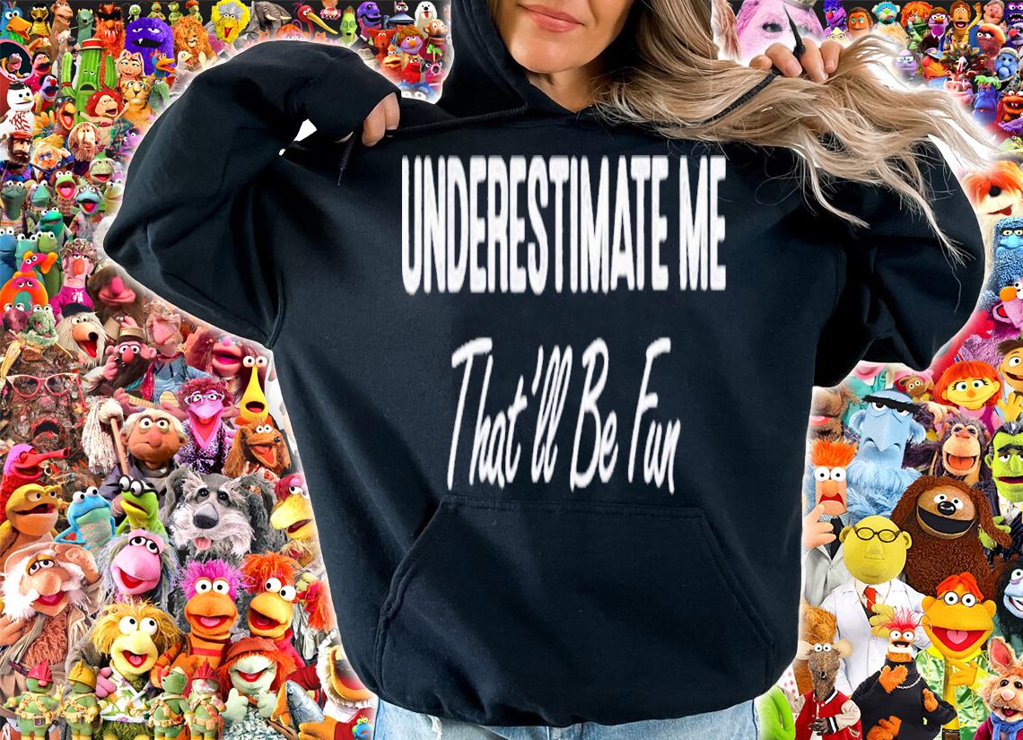 Underestimate Me That'll Be Fun T-Shirt t-shirt