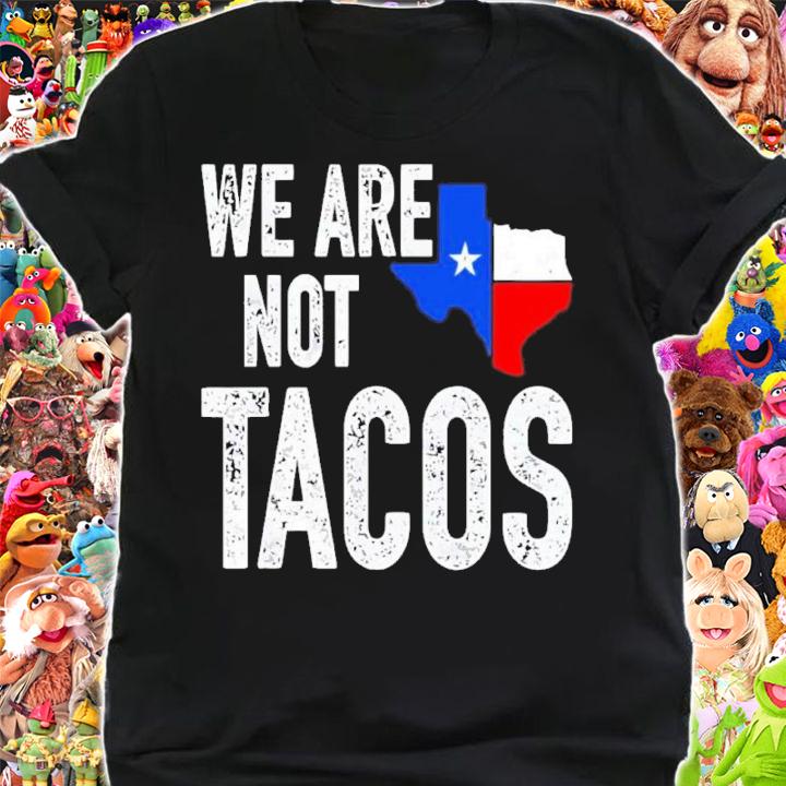 We Are Not Tacos Jill Biden Texas Flag Shirt t-shirt shirt