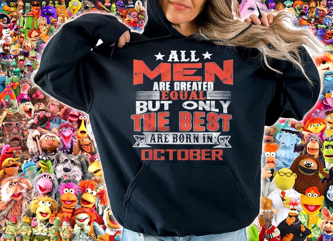 All Men Are Created Equal But The Best Are Born In October Shirt t-shirt hoodie