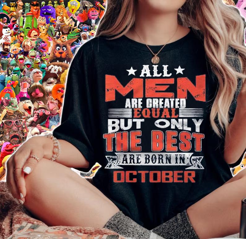 All Men Are Created Equal But The Best Are Born In October Shirt t-shirt woman shirt