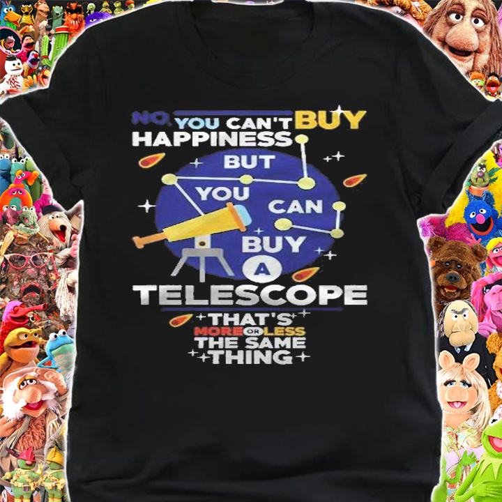 Astronomy Design You Cant Buy Happiness Telescope Same Thing Shirt t-shirt shirt
