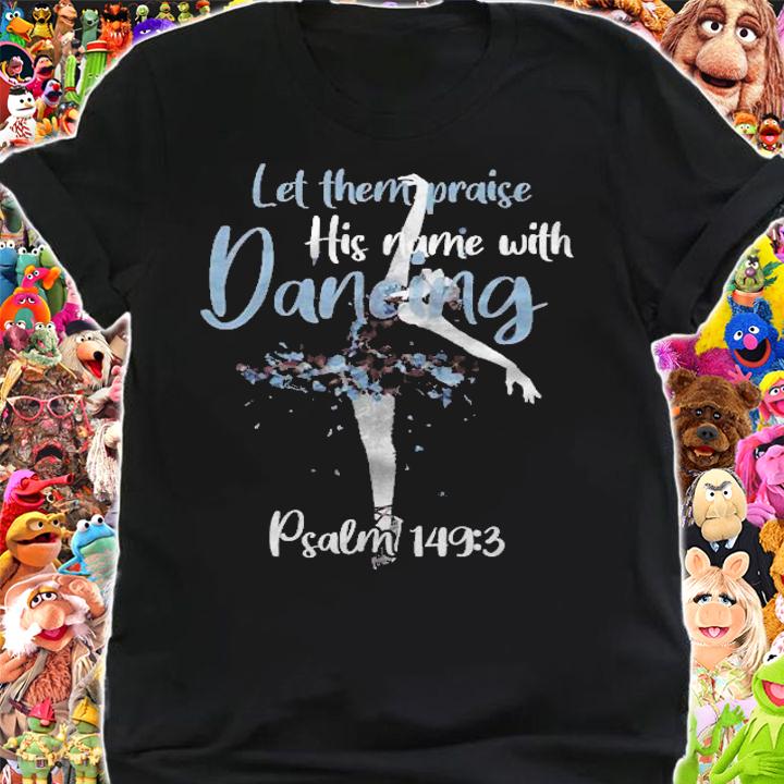 Ballet Ballerina Praise God Christian Psalm Dancing T-shirt t-shirt shirt