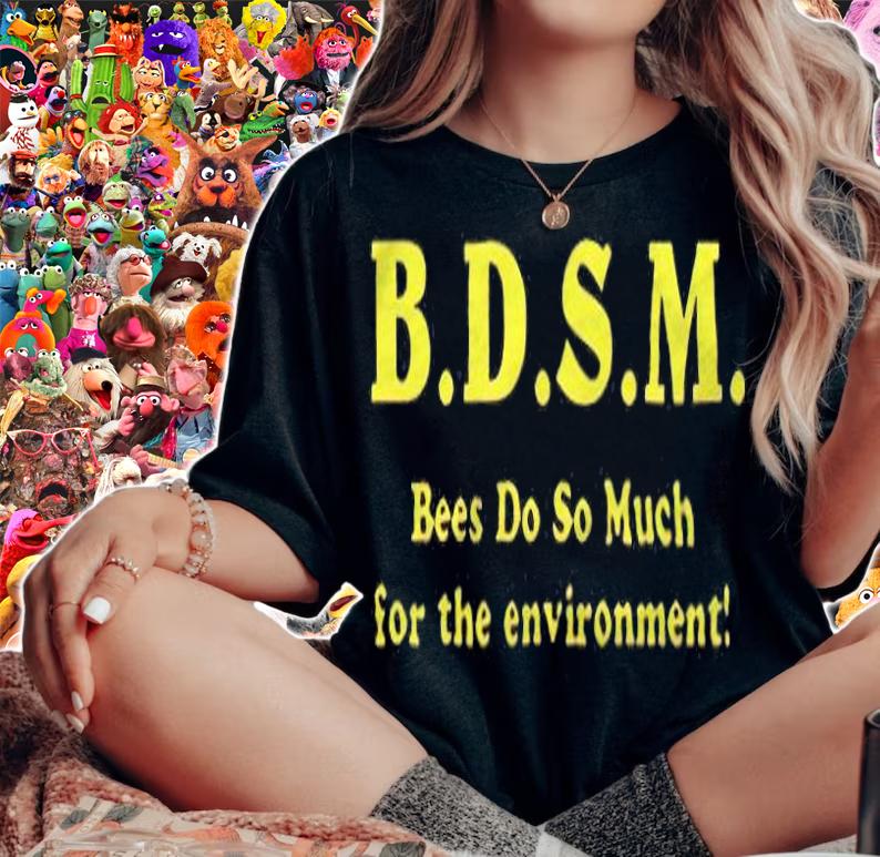 BDSM bees do so much for the environment 2022 T-shirt t-shirt woman shirt