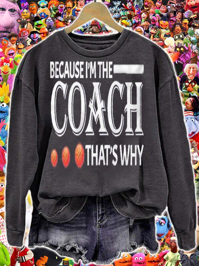 Because Im The Coach Thats Why Basketball Lover Shirt t-shirt sweatshirt