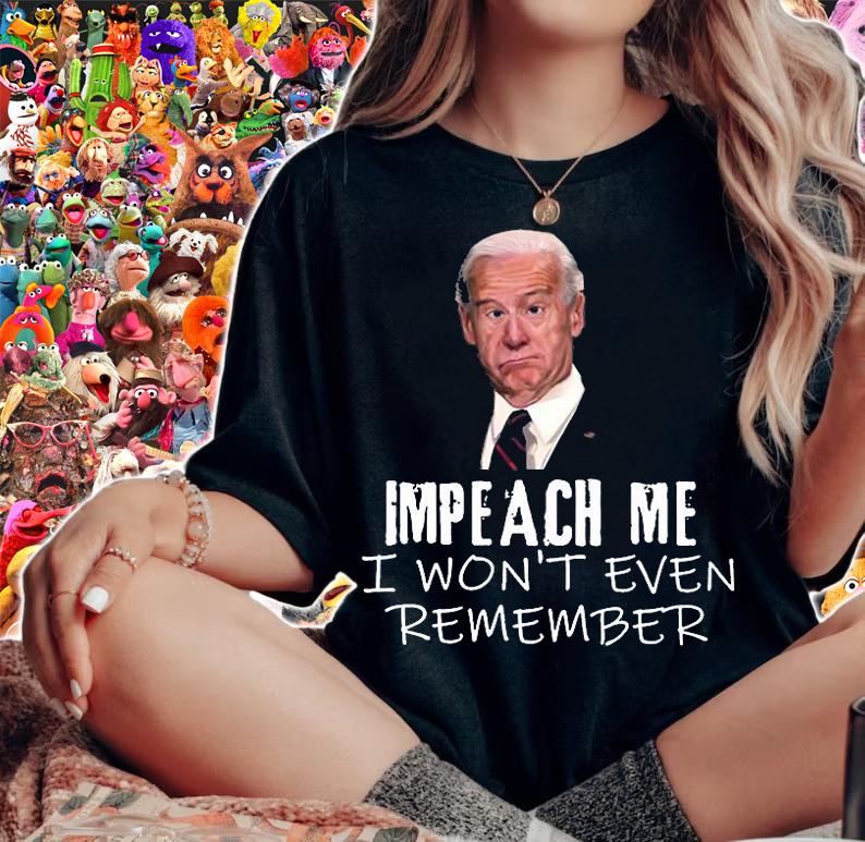 Biden Impeach Me I Won't Even Remember Funny Biden T-Shirt t-shirt