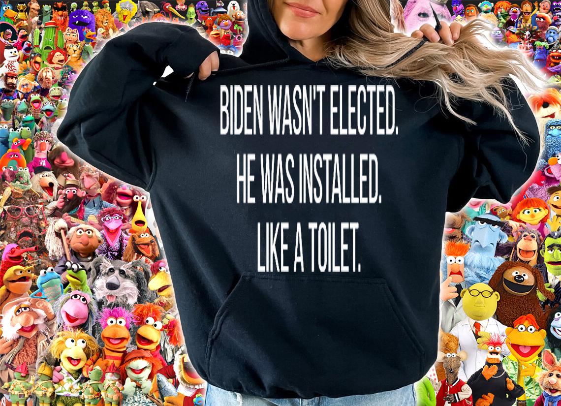 Biden Wasn't Elected He Was Installed Like A Toilet Anti Biden Quotes Installed T-Shirt t-shirt