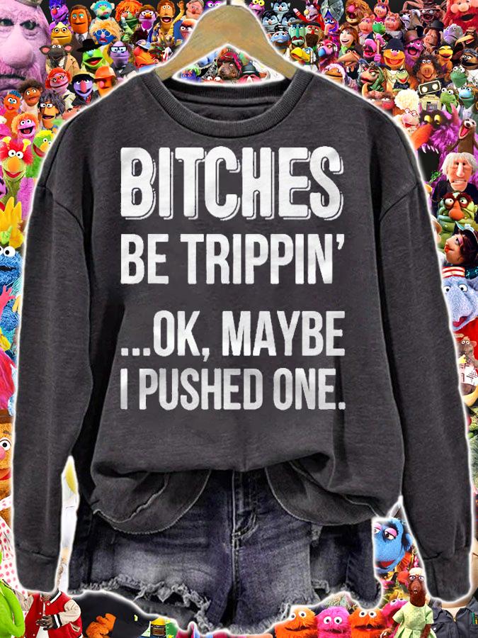 Bitches Be Trippin Ok May Be I Pushed One shirt t-shirt