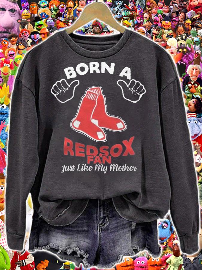 Born a Boston Red Sox fan just like my mother shirt t-shirt sweatshirt