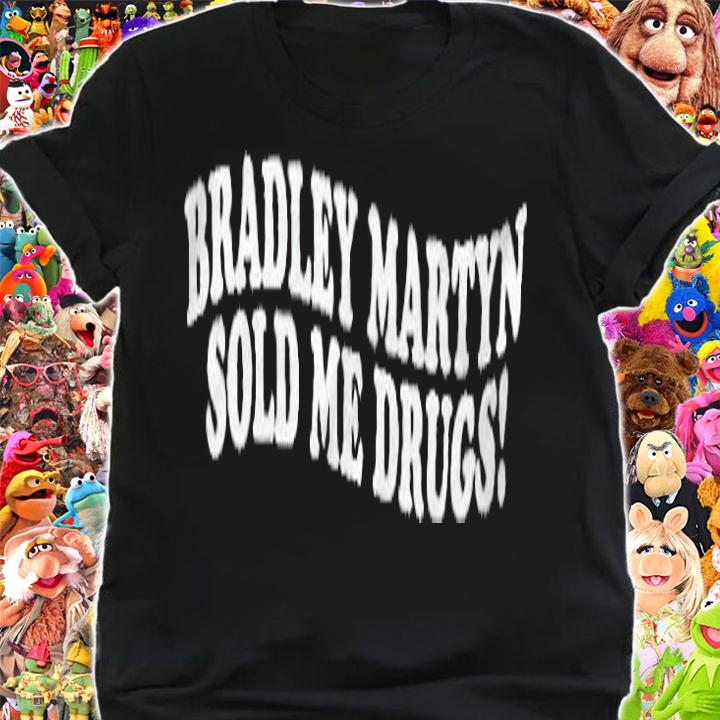 Bradley Martyn sold me drugs T-shirt t-shirt