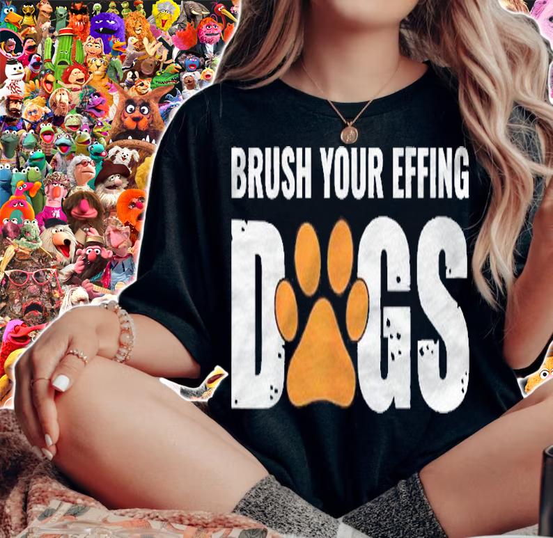 Brush Your Effing Dogs Groomer Funny Grooming Gift Shirt t-shirt