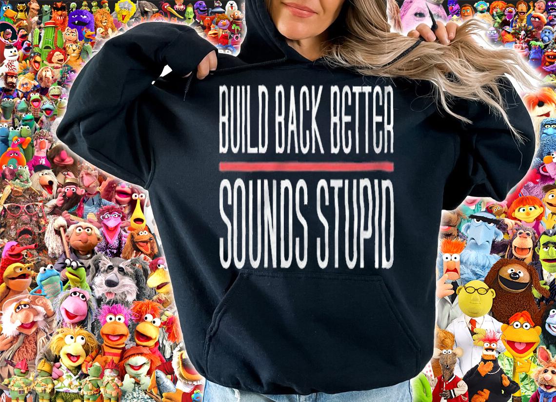 Build Back Better Sounds Stupid T-Shirt t-shirt