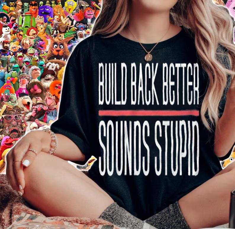 Build Back Better Sounds Stupid T-Shirt t-shirt