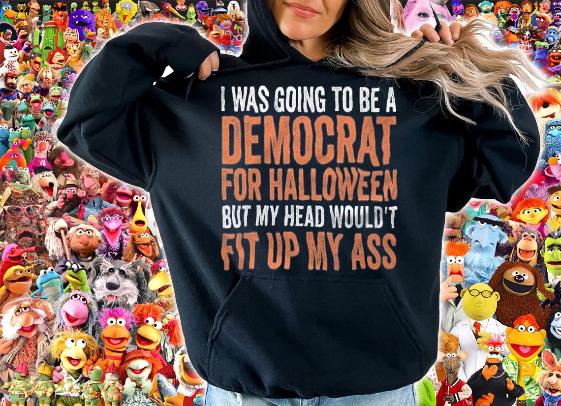 I Was Going To Be A Democrat For Halloween But My Head Wouldn't T-shirt t-shirt hoodie