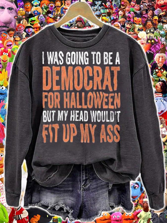 I Was Going To Be A Democrat For Halloween But My Head Wouldn't T-shirt t-shirt sweatshirt