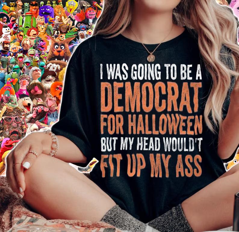 I Was Going To Be A Democrat For Halloween But My Head Wouldn't T-shirt t-shirt woman shirt