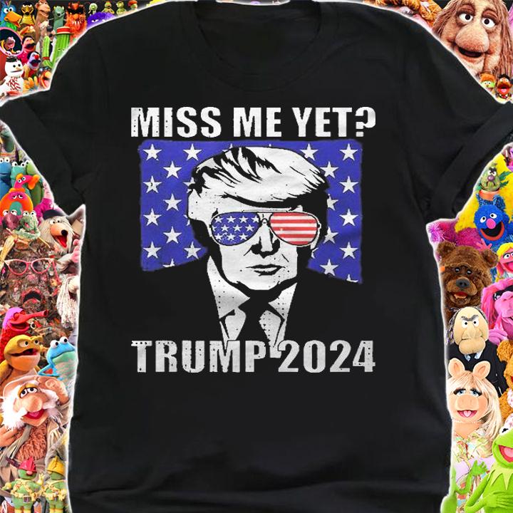 Miss Me Yet Trump 2024 Shirt t-shirt shirt