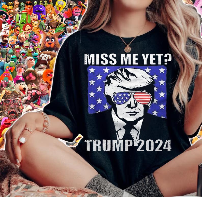 Miss Me Yet Trump 2024 Shirt t-shirt woman shirt