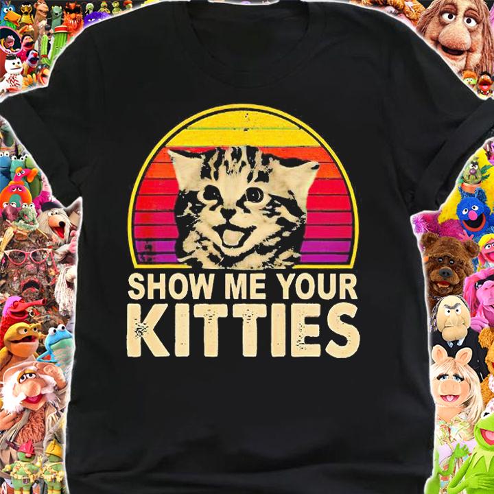 Show Me your Kitties funny Cat Vintage T-shirt, hoodie and v-neck t-shirt shirt