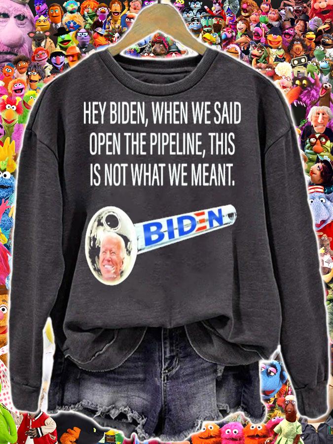 Hey Biden When We Said Open The Pipeline This Is Not What We Meant Shirt t-shirt sweatshirt