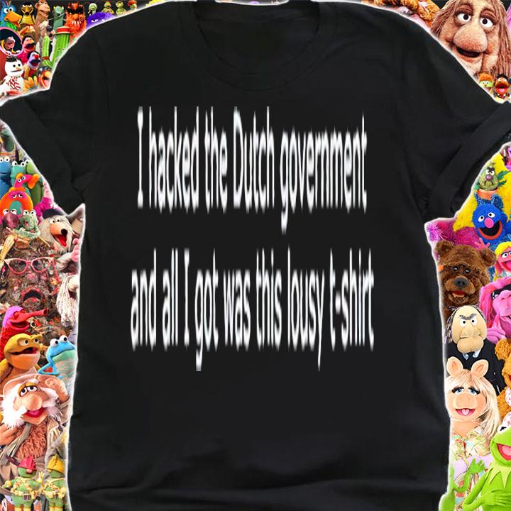 I hacked the dutch government shirt t-shirt