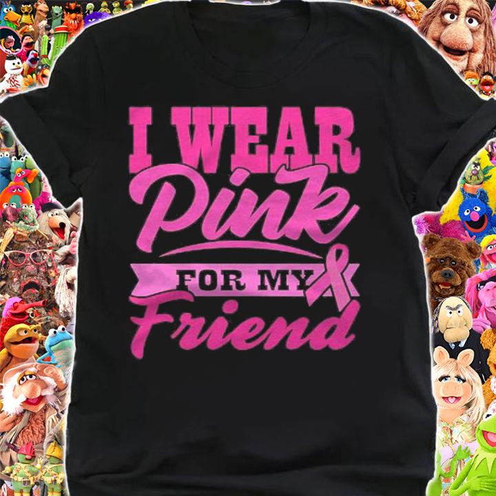 I Wear Pink For My Friend World Cancer Day Gift Pink Ribbon Shirt t-shirt shirt