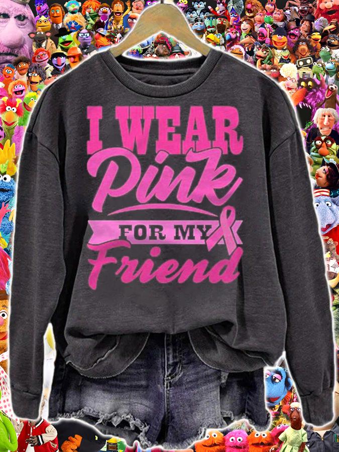 I Wear Pink For My Friend World Cancer Day Gift Pink Ribbon Shirt t-shirt sweatshirt