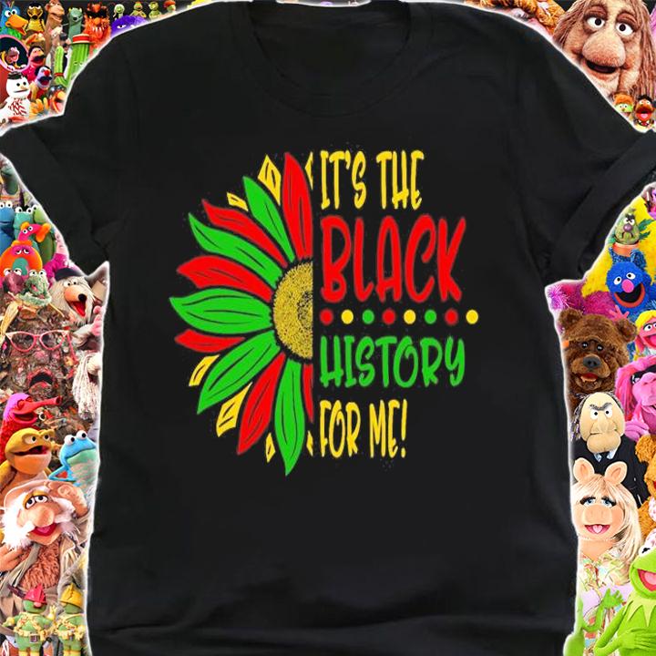 It's The Black History For Me Black History T-Shirt t-shirt shirt