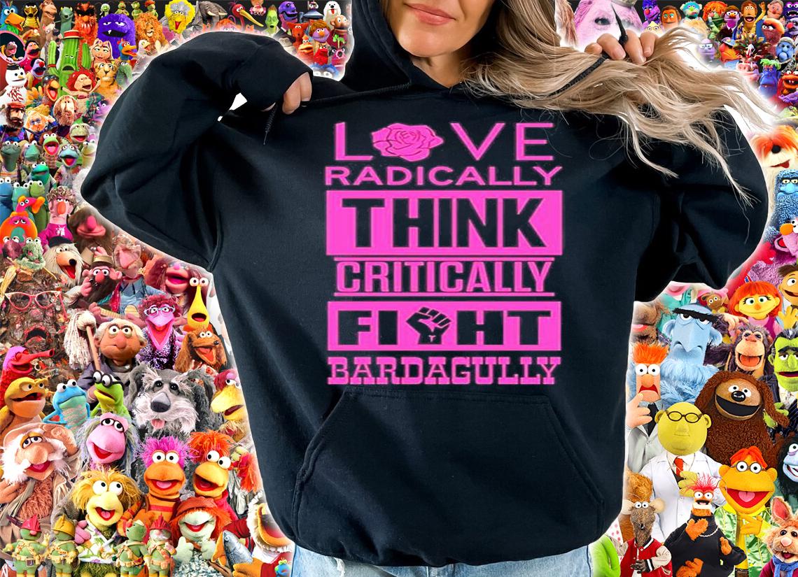 Love Radically Think Critically Fight Bardagully T-shirt t-shirt hoodie