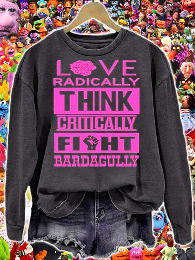 Love Radically Think Critically Fight Bardagully T-shirt t-shirt sweatshirt