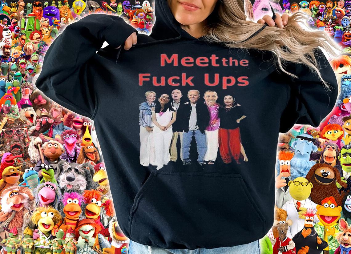 Meet The Fuck ups Joe Biden,Nancy Pelosi,Obama Funny T-Shirt t-shirt hoodie