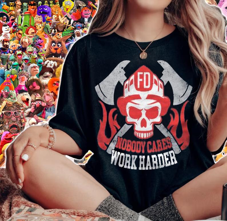 Nobody Cares Work Harder Firefighter Gifts For Men Firemen Shirt t-shirt woman shirt