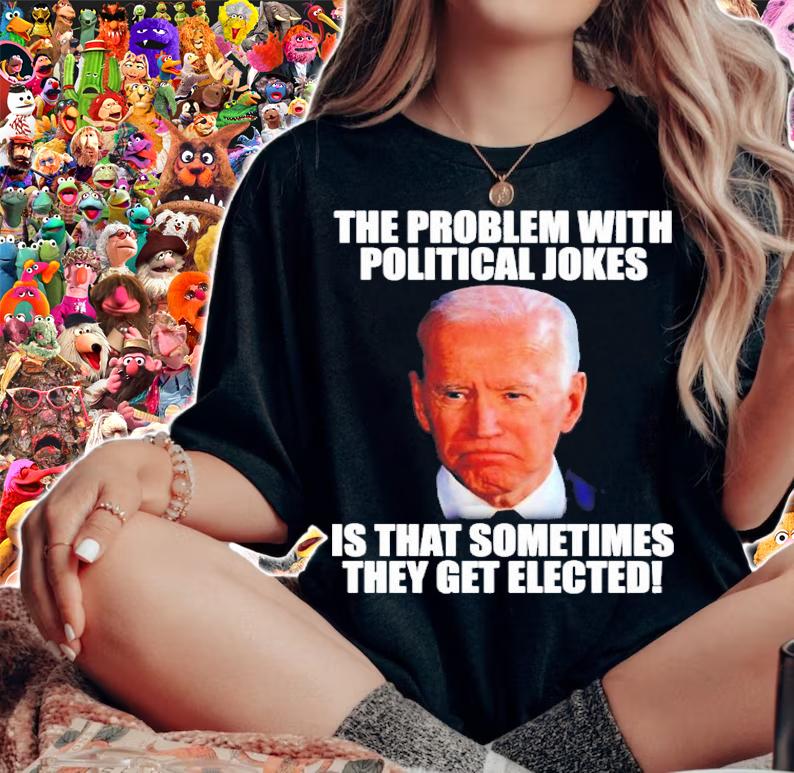 The problem with political jokes is that sometimes they get elected shirt t-shirt