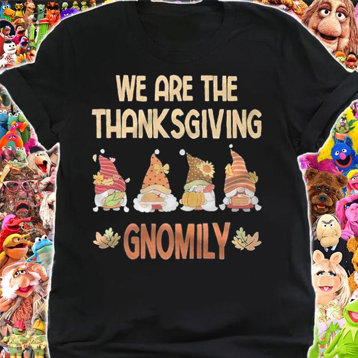 We are the thanksgiving Gnomily T-shirt t-shirt shirt
