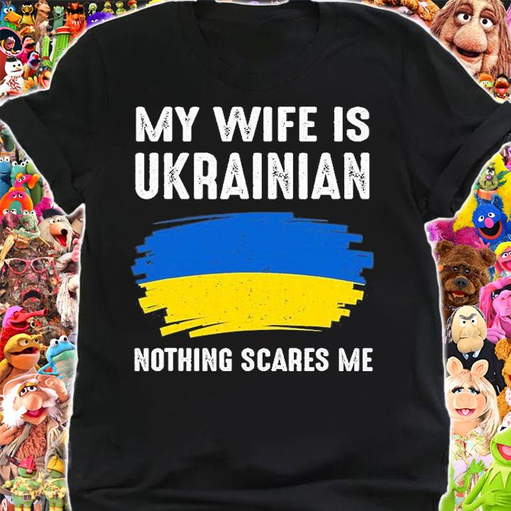 My Wife Is Ukrainian Nothing Scares Me Ukraina Proud Flag Gift T-Shirt t-shirt shirt