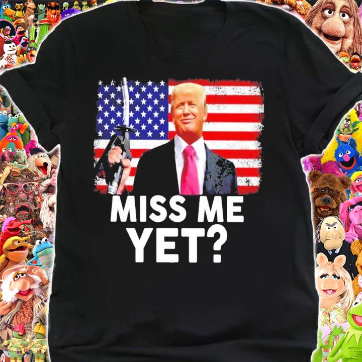 Donald Trump Gas Miss Me Yet Shirt t-shirt shirt