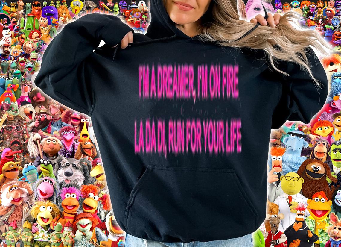 Im A Dreamer Im On Fire La Da Di Run For Your Life T-Shirt t-shirt hoodie