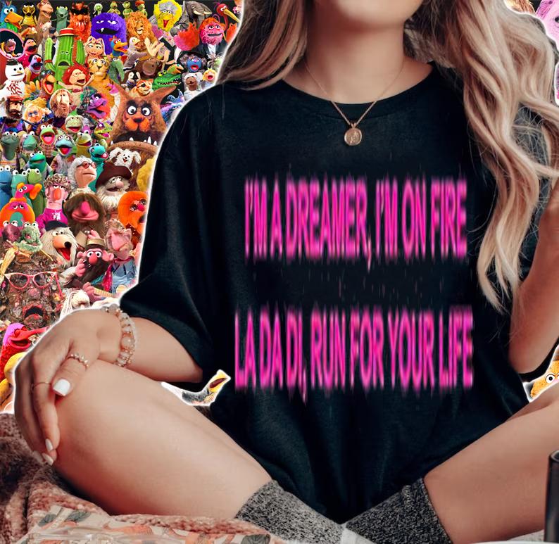 Im A Dreamer Im On Fire La Da Di Run For Your Life T-Shirt t-shirt woman shirt