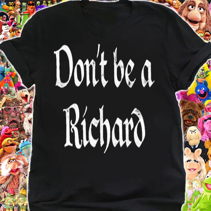 Official Don't Be A Richard Shirt t-shirt