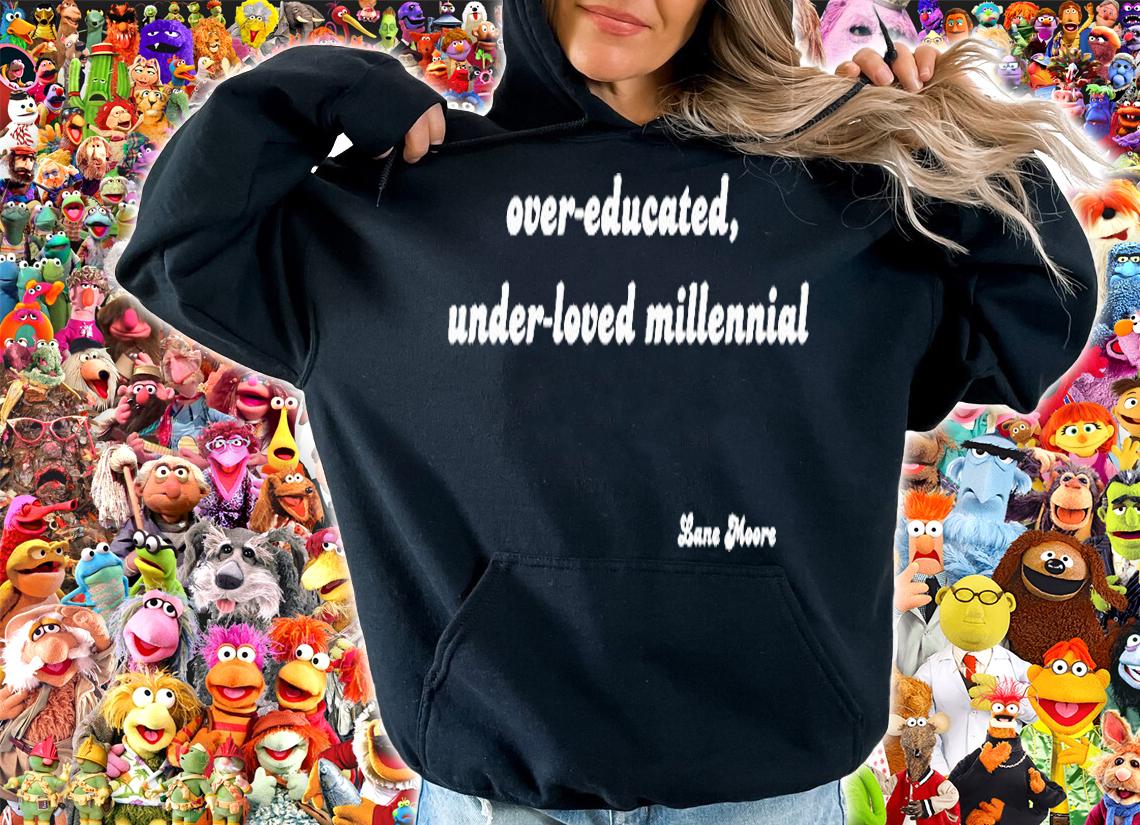 Over Educated Under Loved Millennial T-Shirt t-shirt