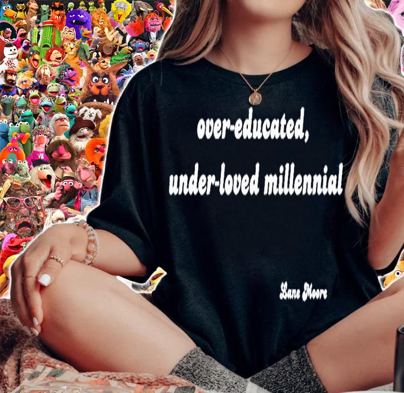 Over Educated Under Loved Millennial T-Shirt t-shirt