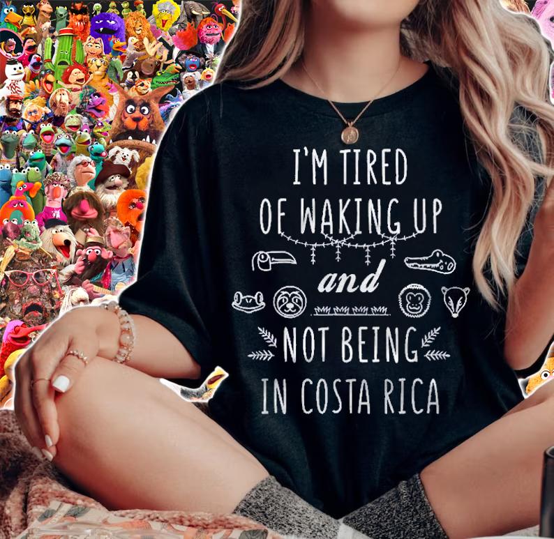 IM Tired Of Waking Up And Not Being In Costa Rica Shirt t-shirt woman shirt