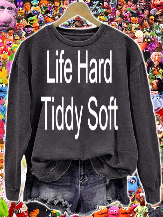Life hard tiddy soft shirt t-shirt