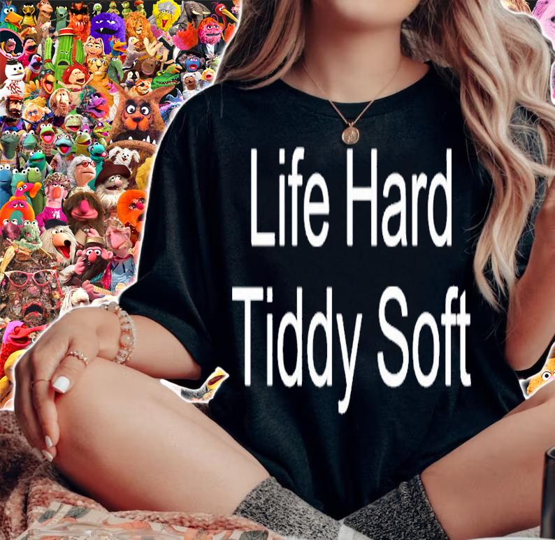 Life hard tiddy soft shirt t-shirt
