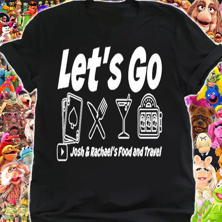 Lets Go Food And Travel With Josh And Rachael T-Shirt t-shirt