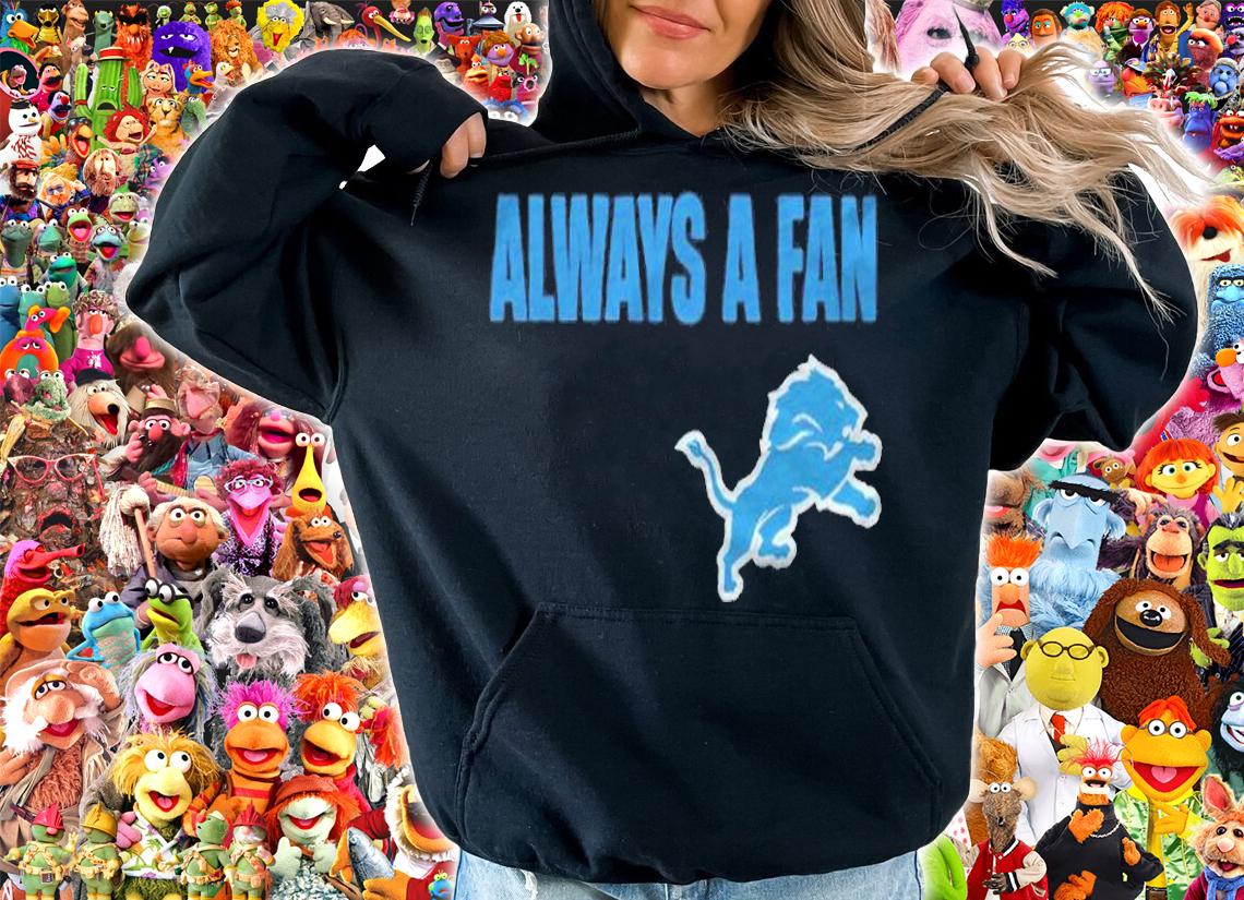 Detroit Lions always a fan T-shirt t-shirt hoodie