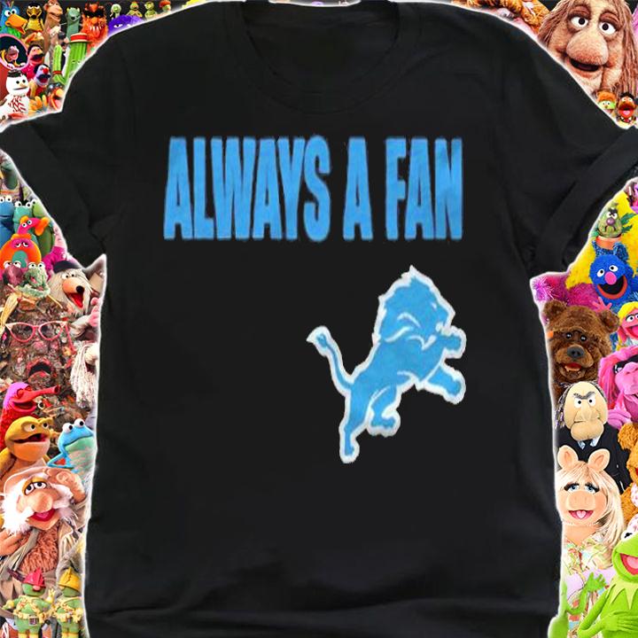 Detroit Lions always a fan T-shirt t-shirt shirt
