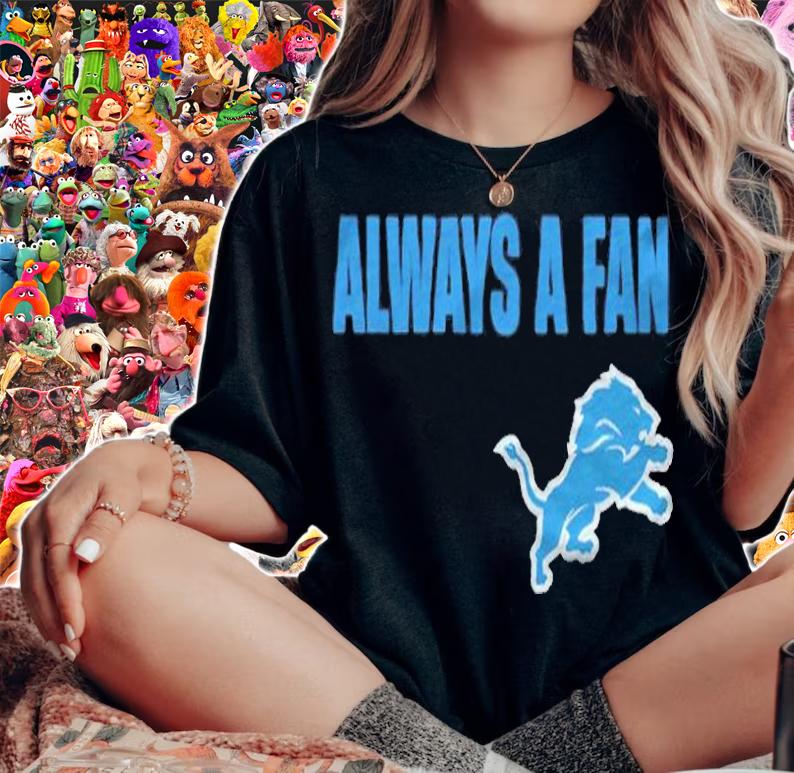Detroit Lions always a fan T-shirt t-shirt woman shirt